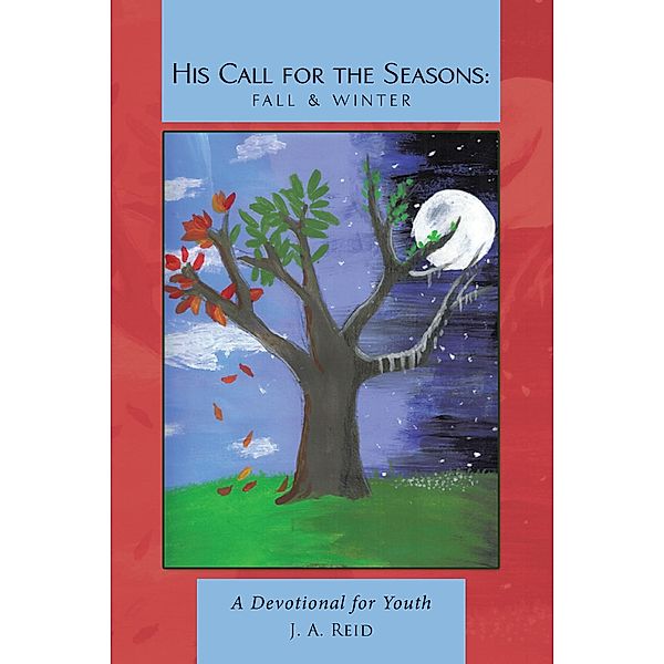 His Call for the Seasons: Fall & Winter, J. A. Reid