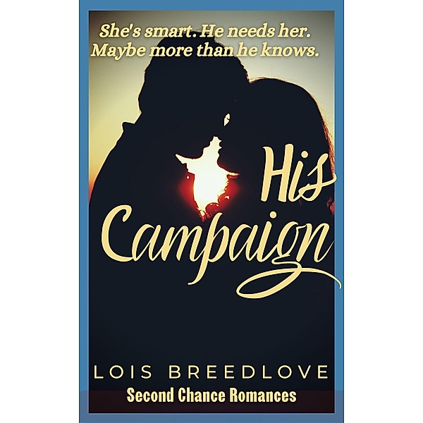 His Campaign (Second Chance Romances, #9) / Second Chance Romances, Lois Breedlove