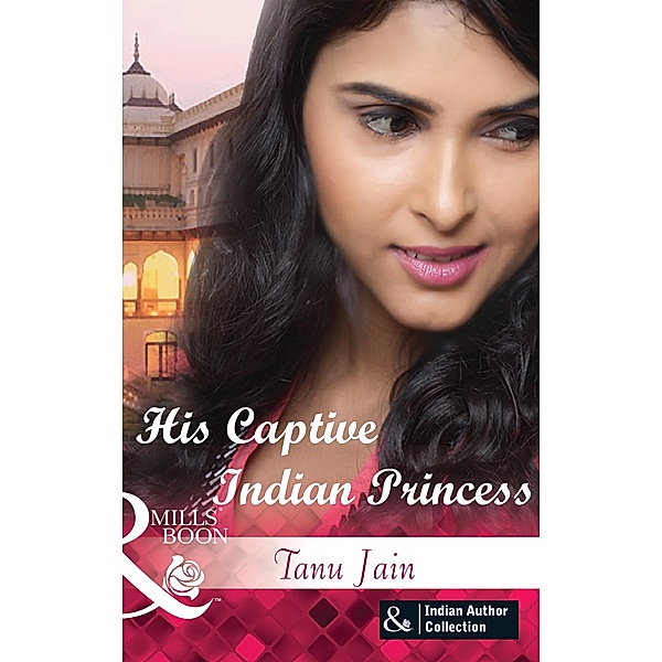 His Captive Indian Princess / Mills & Boon, Tanu Jain