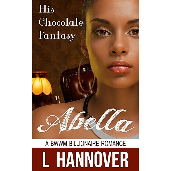 His Chocolate Fantasy: His Chocolate Fantasy: Abella, L Hannover