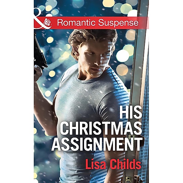 His Christmas Assignment (Mills & Boon Romantic Suspense) (Bachelor Bodyguards, Book 1), Lisa Childs
