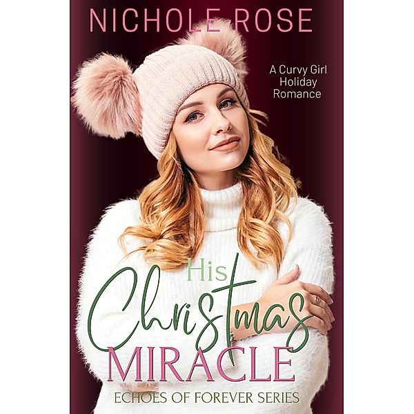 His Christmas Miracle (Echoes of Forever) / Echoes of Forever, Nichole Rose