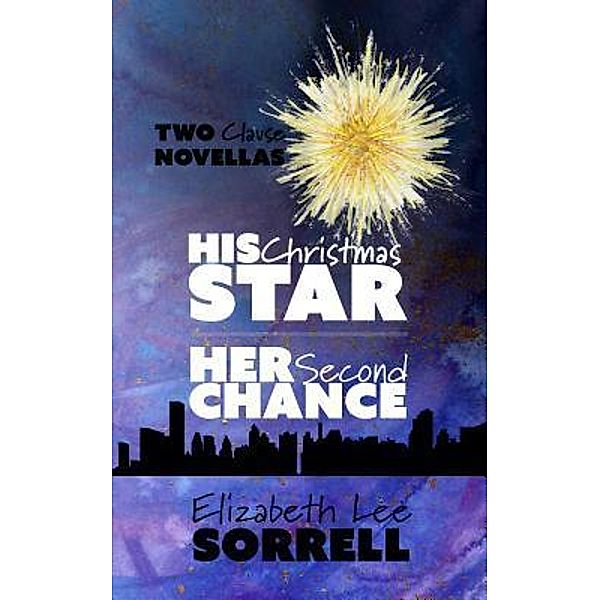 His Christmas Star/Her Second Chance / The Clause Series Bd.2.5, Elizabeth Lee Sorrell