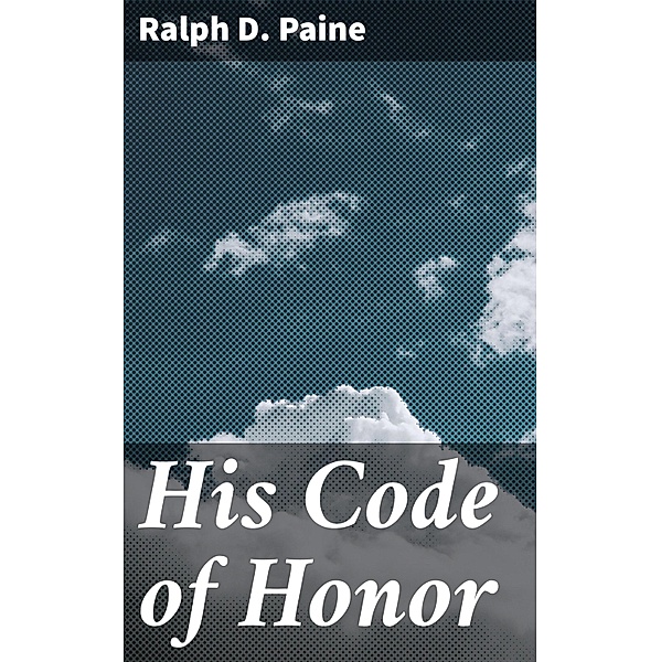 His Code of Honor, Ralph D. Paine