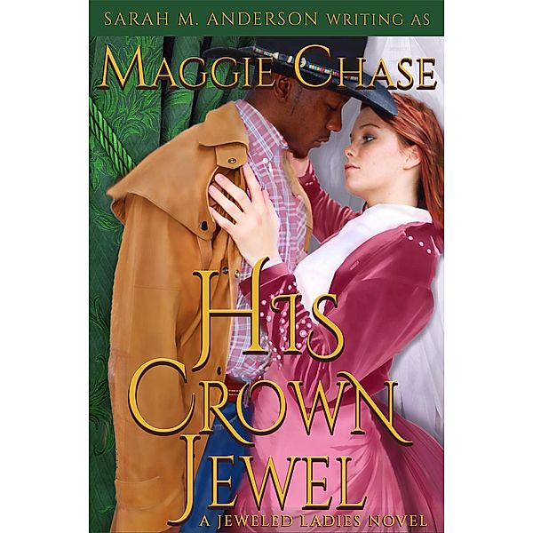 His Crown Jewel (The Jeweled Ladies, #5) / The Jeweled Ladies, Maggie Chase, Sarah M. Anderson