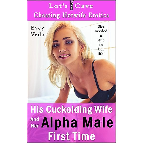 His Cuckolding Wife And Her Alpha Male First Time (Cheating Hotwife Erotica, #3) / Cheating Hotwife Erotica, Evey Veda