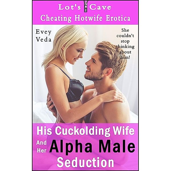 His Cuckolding Wife And Her Alpha Male Seduction (Cheating Hotwife Erotica, #5) / Cheating Hotwife Erotica, Evey Veda