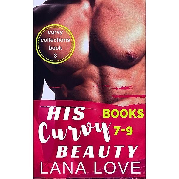 His Curvy Beauty, Books 7-9 (Curvy Collections, #3) / Curvy Collections, Lana Love