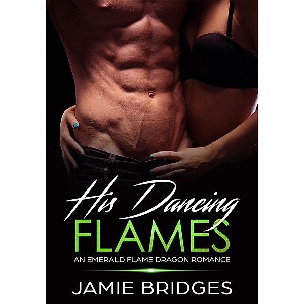 His Dancing Flames (Emerald Flame Dragon Romance, #1), Jamie Bridges