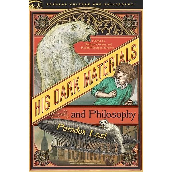 His Dark Materials and Philosophy / Popular Culture and Philosophy Bd.132