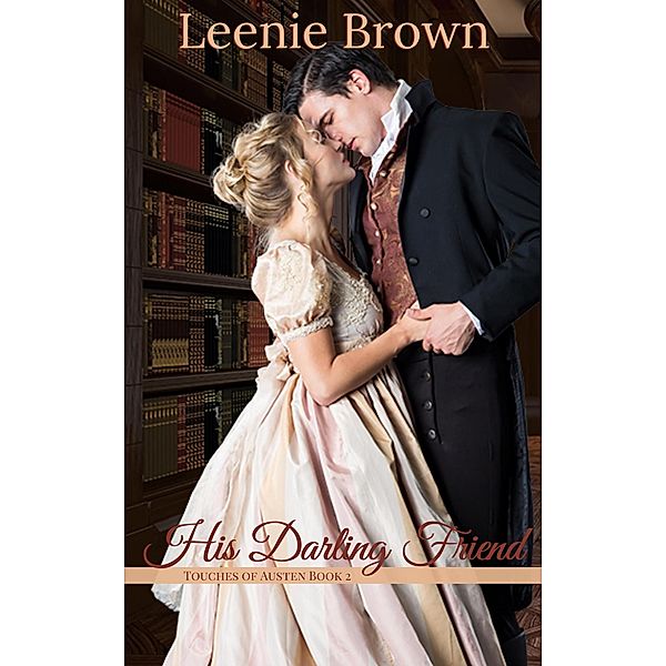 His Darling Friend (Touches of Austen, #2) / Touches of Austen, Leenie Brown