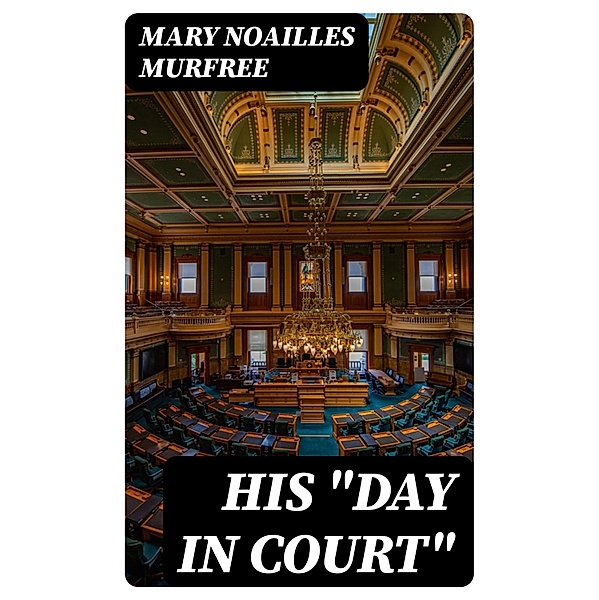 His Day In Court, Mary Noailles Murfree