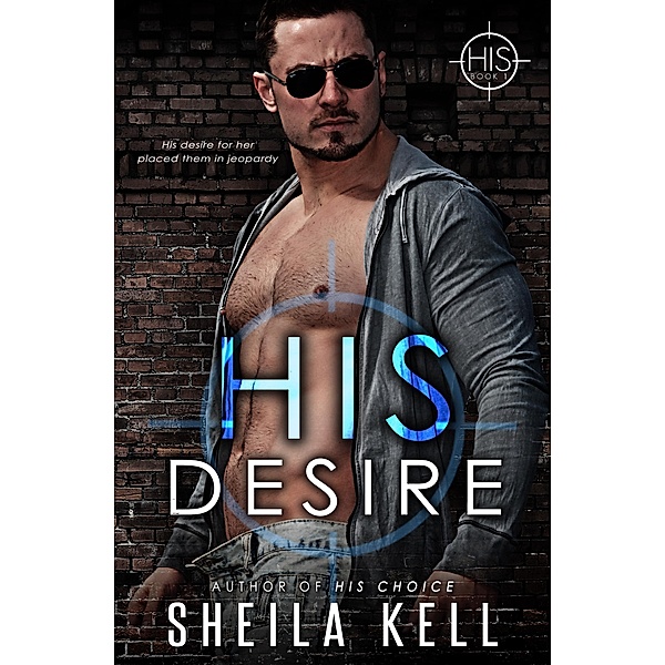 His Desire (HIS series, #1) / HIS series, Sheila Kell