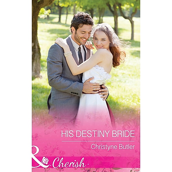 His Destiny Bride (Mills & Boon Cherish) (Welcome to Destiny, Book 7) / Mills & Boon Cherish, Christyne Butler