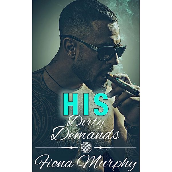 His Dirty Demands (Dirty Billionaires, #1) / Dirty Billionaires, Fiona Murphy