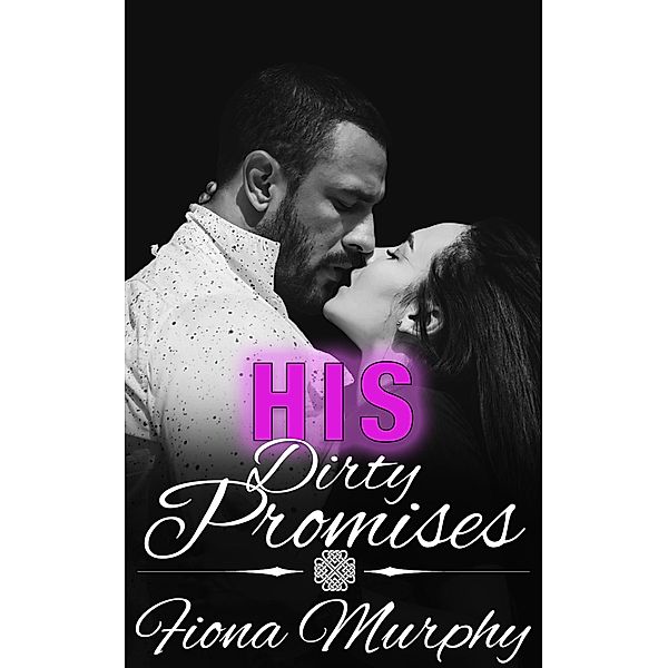 His Dirty Promises (Dirty Billionaires, #2) / Dirty Billionaires, Fiona Murphy