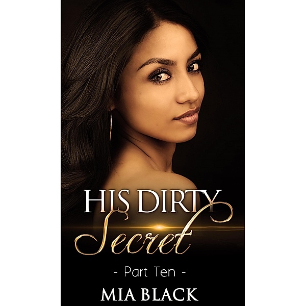 His Dirty Secret 10 (Side Chick Confessions, #10) / Side Chick Confessions, Mia Black
