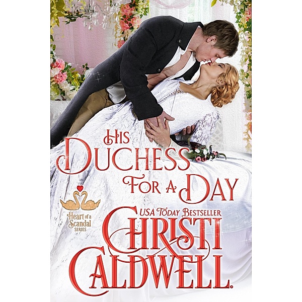 His Duchess For A Day (The Heart of a Scandal, #4), Christi Caldwell