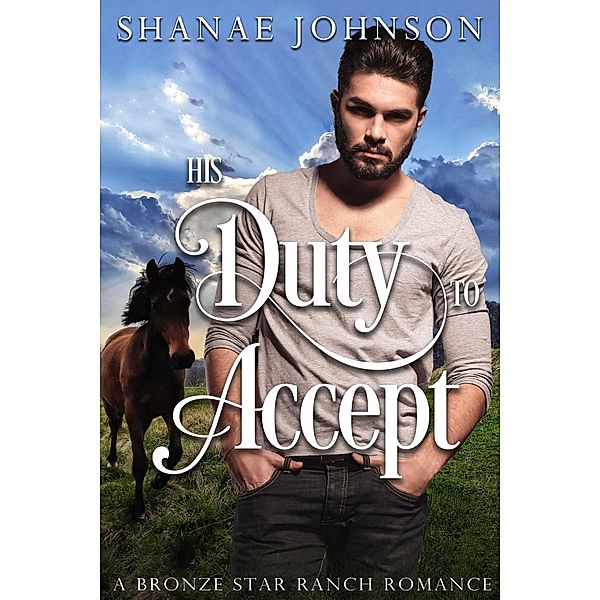 His Duty to Accept (a Bronze Star Ranch Romance, #2) / a Bronze Star Ranch Romance, Shanae Johnson