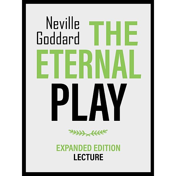 His Eternal Play - Expanded Edition Lecture, Neville Goddard