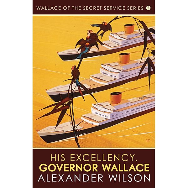 His Excellency, Governor Wallace / Wallace of the Secret Service Bd.5, Alexander Wilson