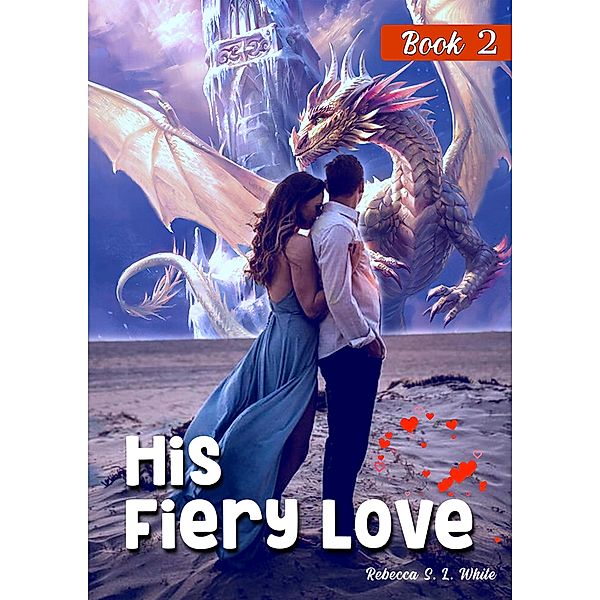 His Fiery Love: Book 2 / His Fiery Love, Rebecca S. L. White