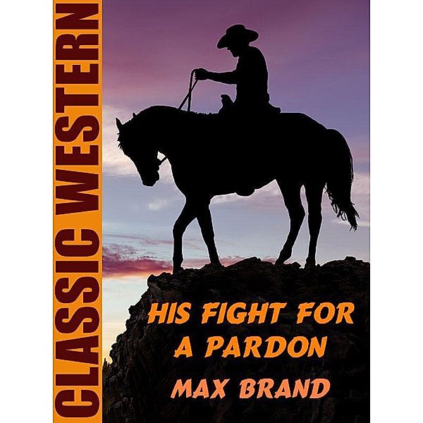 His Fight for a Pardon / Wildside Press, Max Brand