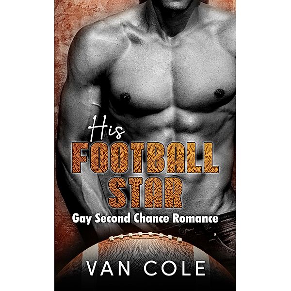 His Football Star: Gay Second Chance Romance, van Cole