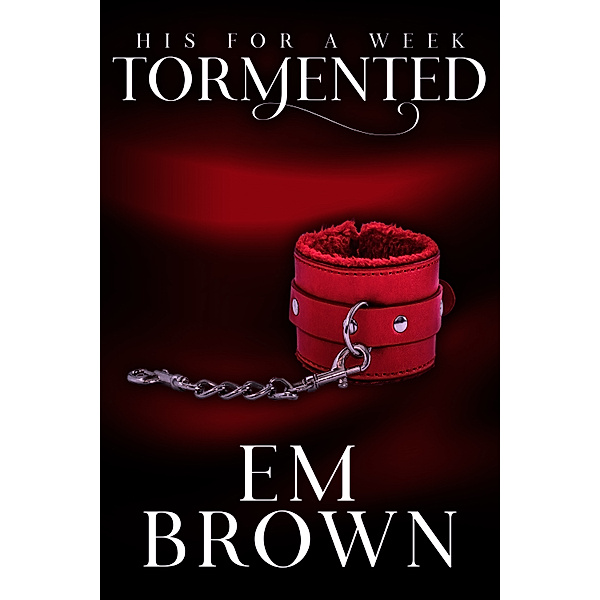 His For A Week: His For A Week: Tormented, Em Brown