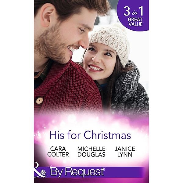 His For Christmas: Rescued by his Christmas Angel / Christmas at Candlebark Farm / The Nurse Who Saved Christmas (Mills & Boon By Request) / Mills & Boon By Request, Cara Colter, Michelle Douglas, Janice Lynn