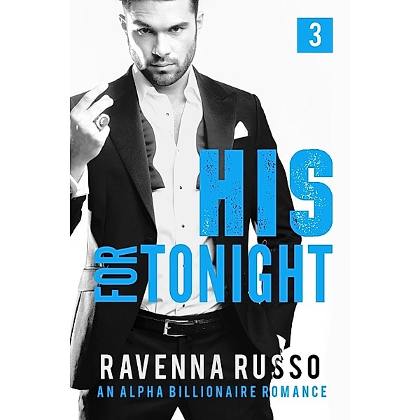 His for Tonight Series: His for Tonight, Book 3: A Bad Boy Billionaire Romance (His for Tonight Series, #3), Ravenna Russo