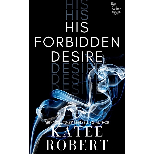 His Forbidden Desire (Twisted Hearts, #4) / Twisted Hearts, Katee Robert