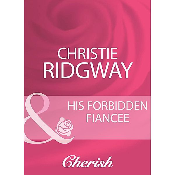 His Forbidden Fiancee, Christie Ridgway