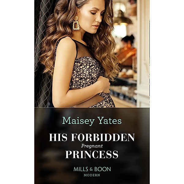 His Forbidden Pregnant Princess (Mills & Boon Modern) / Mills & Boon Modern, Maisey Yates