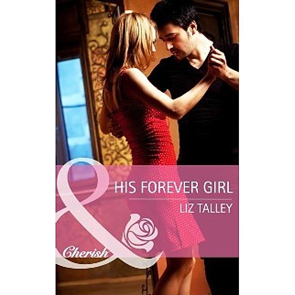 His Forever Girl (Mills & Boon Cherish), Liz Talley