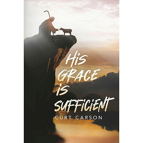 His Grace Is Sufficient, Curt Carson