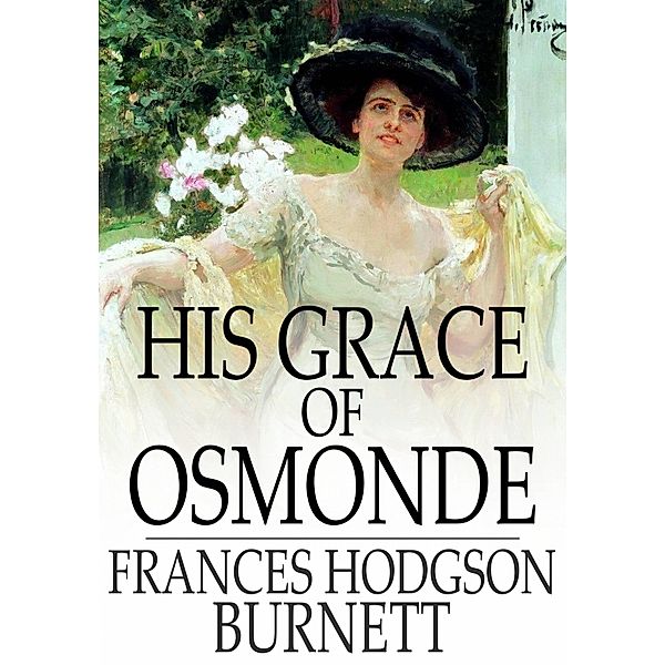 His Grace of Osmonde / The Floating Press, Frances Hodgson Burnett