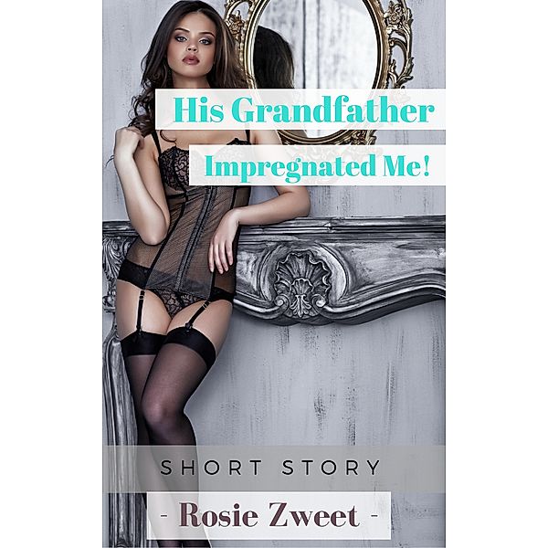 His Grandfather Impregnated Me!, Rosie Zweet