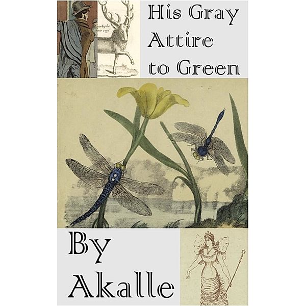 His Gray Attire to Green, Akalle