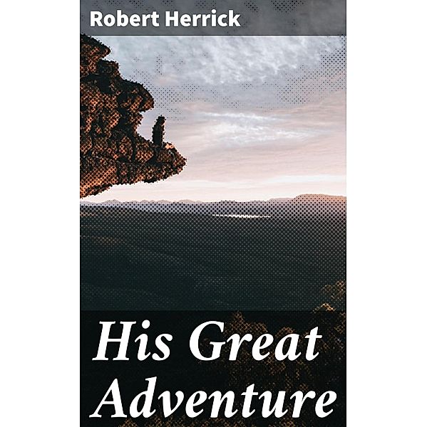 His Great Adventure, Robert Herrick