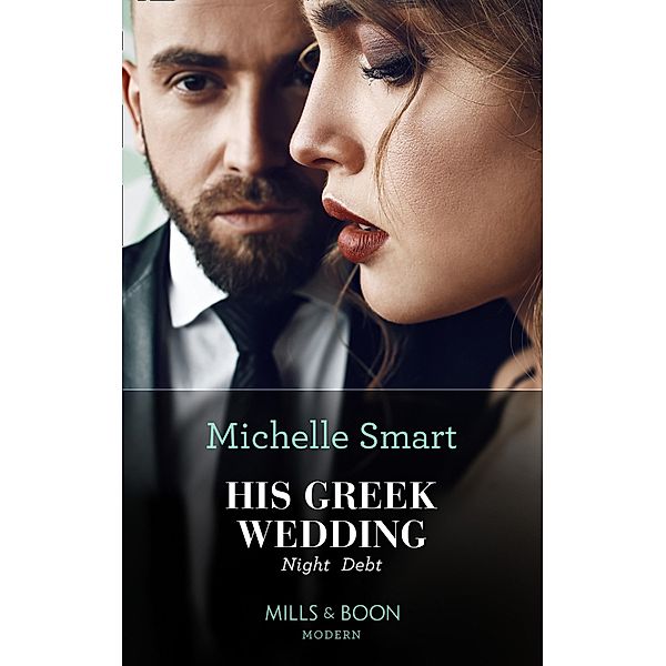 His Greek Wedding Night Debt (Mills & Boon Modern) / Mills & Boon Modern, Michelle Smart