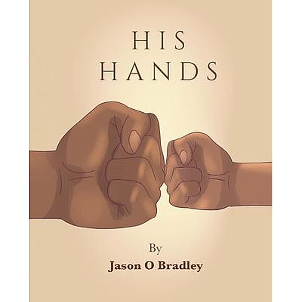 His Hands / 3BK Publishing, Jason Bradley
