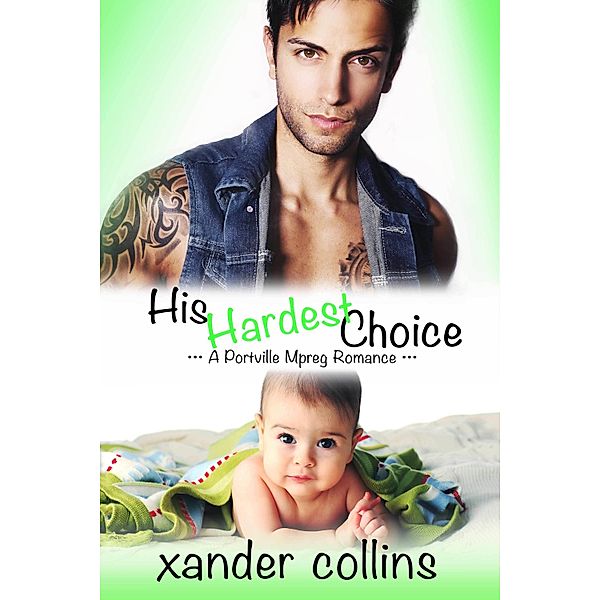 His Hardest Choice: A Portville Mpreg Romance / X Collins, Xander Collins