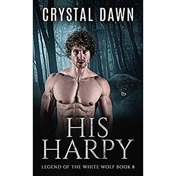 His Harpy (Legend of the White Werewolf, #8) / Legend of the White Werewolf, Crystal Dawn