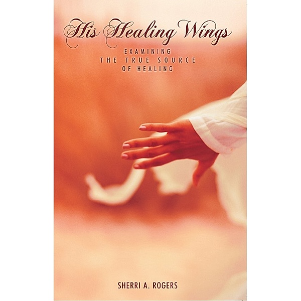 His Healing Wings, Sherri A. Rogers
