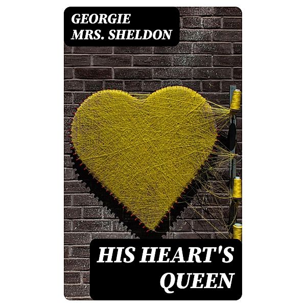 His Heart's Queen, Georgie Sheldon