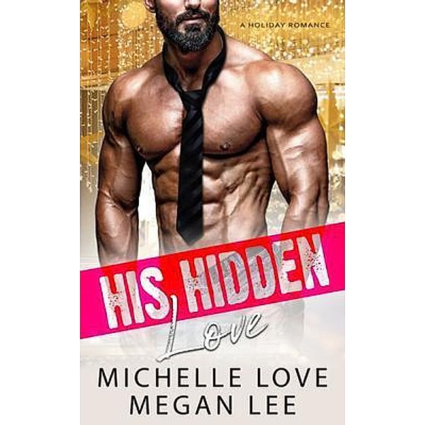 His Hidden Love / Their Secret Desire Bd.1, Michelle Love, Megan Lee