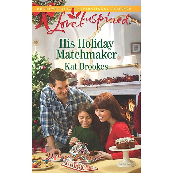 His Holiday Matchmaker (Mills & Boon Love Inspired) (Texas Sweethearts, Book 2) / Mills & Boon Love Inspired, Kat Brookes
