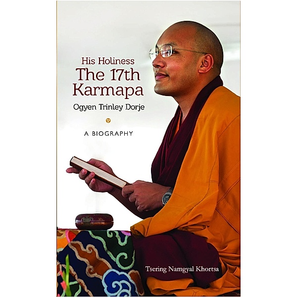 His Holiness The 17th Karmapa Ogyen Trinley Dorje / Hay House India, Tsering Namgyal Khortsa