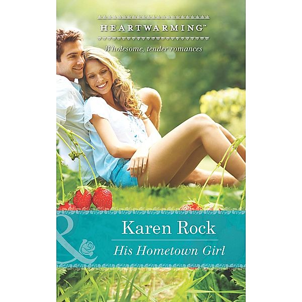 His Hometown Girl (Mills & Boon Heartwarming) / Mills & Boon Heartwarming, Karen Rock